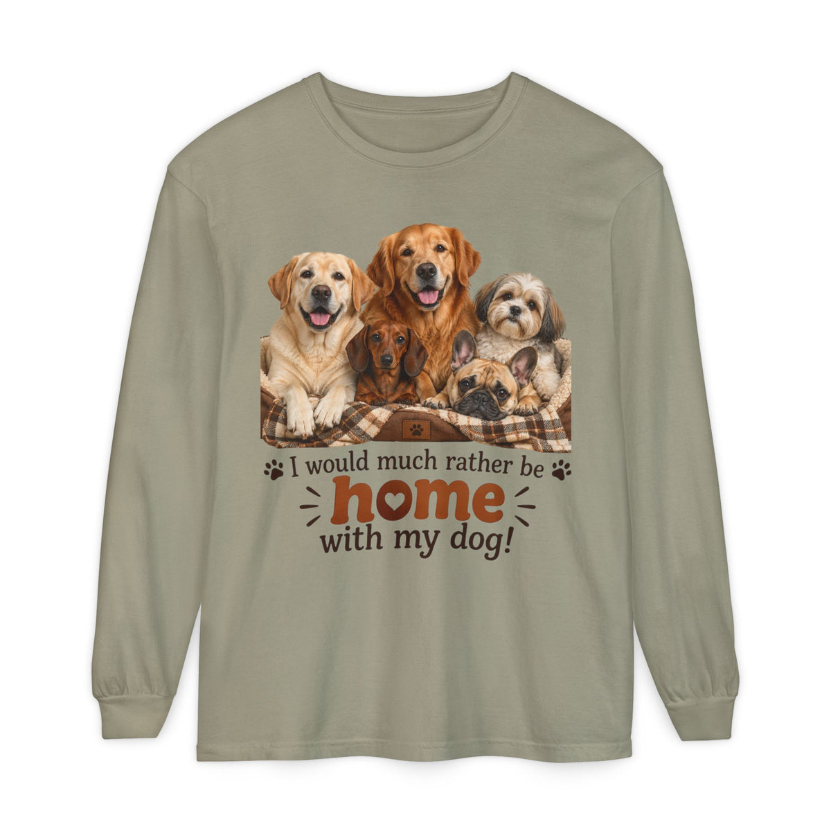 I Would Much Rather Be Home With My Dog Long Sleeve T-Shirt