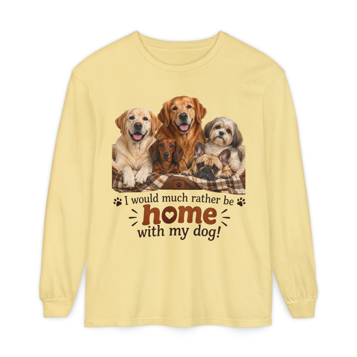 I Would Much Rather Be Home With My Dog Long Sleeve T-Shirt