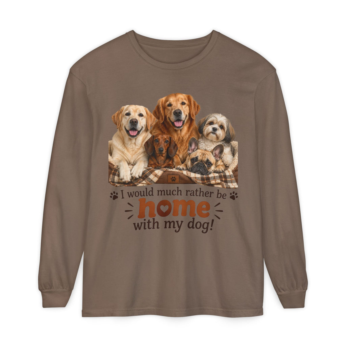 I Would Much Rather Be Home With My Dog Long Sleeve T-Shirt