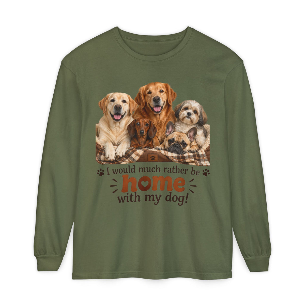 I Would Much Rather Be Home With My Dog Long Sleeve T-Shirt