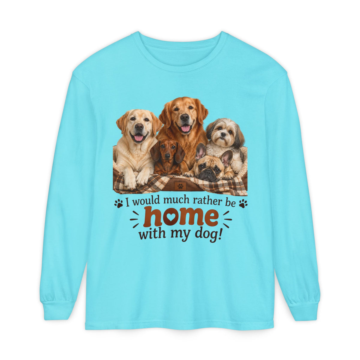 I Would Much Rather Be Home With My Dog Long Sleeve T-Shirt