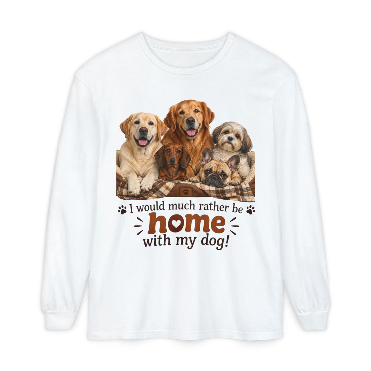 I Would Much Rather Be Home With My Dog Long Sleeve T-Shirt