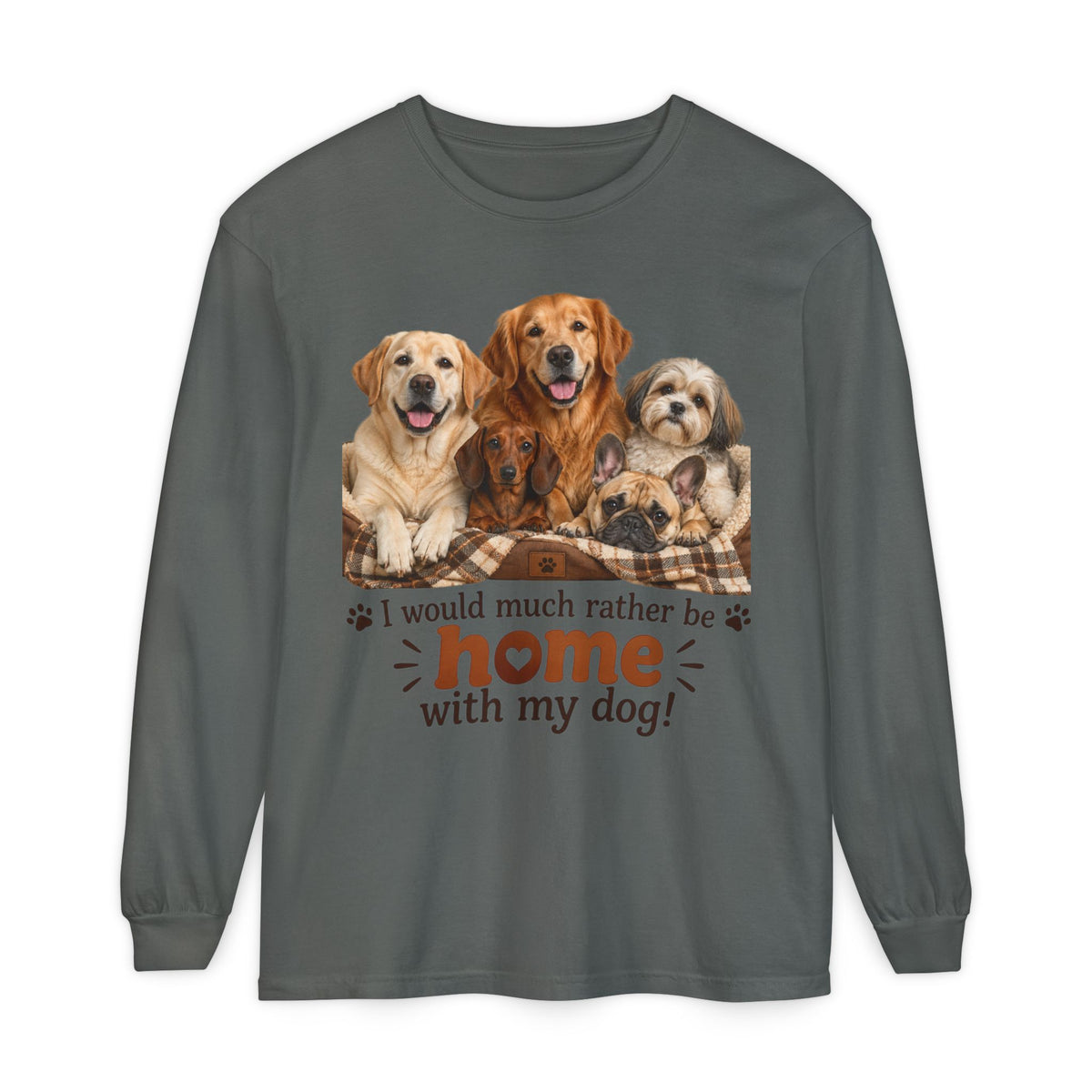I Would Much Rather Be Home With My Dog Long Sleeve T-Shirt